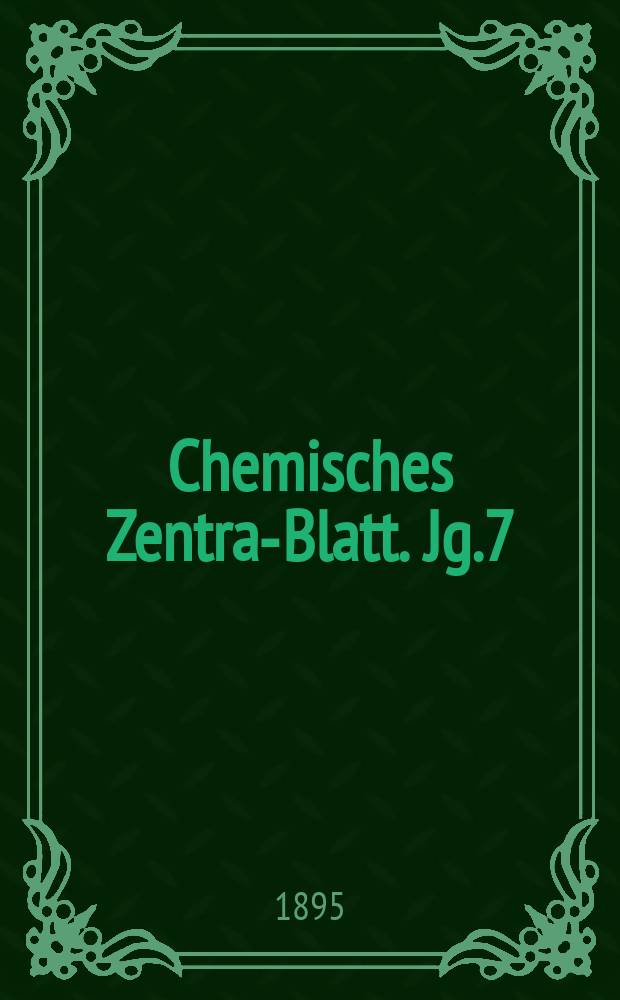 Chemisches Zentral- Blatt. Jg.7(66) 1895, Bd.1, №25