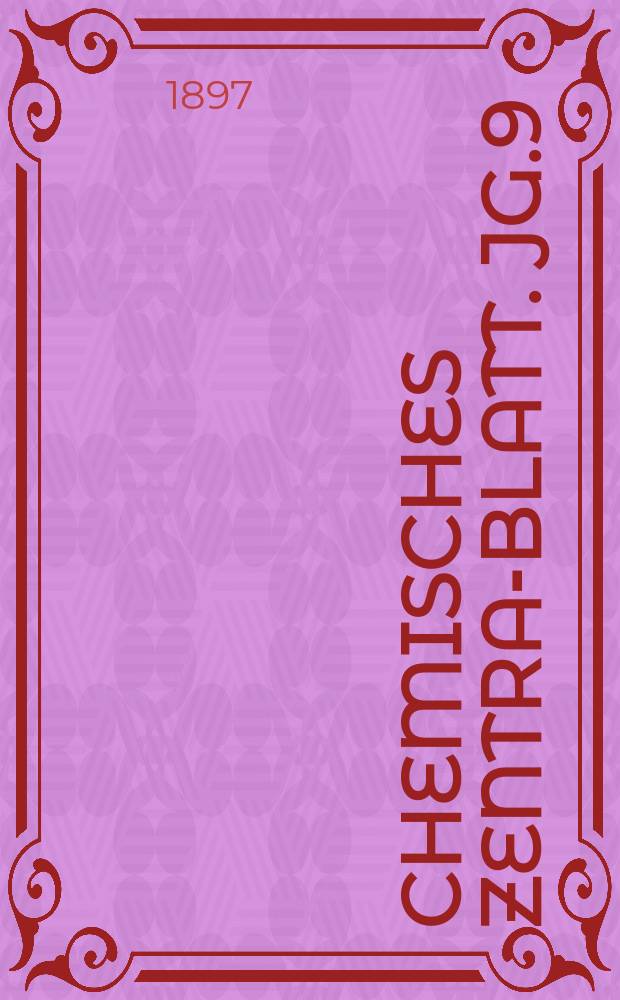 Chemisches Zentral- Blatt. Jg.9(68) 1897, Bd.1, №1
