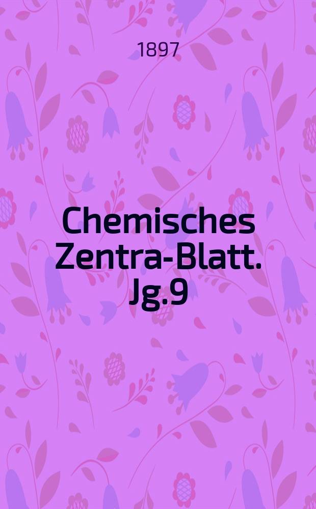 Chemisches Zentral- Blatt. Jg.9(68) 1897, Bd.1, №11