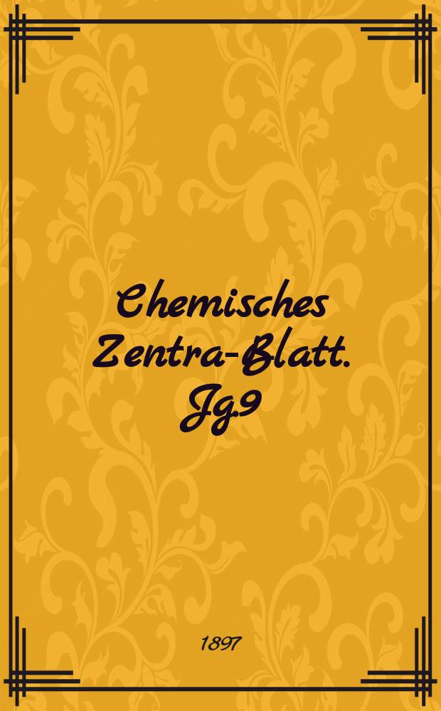 Chemisches Zentral- Blatt. Jg.9(68) 1897, Bd.2, №12