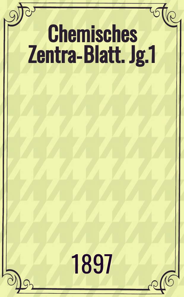 Chemisches Zentral- Blatt. Jg.1(68) 1897, Bd.2, №8
