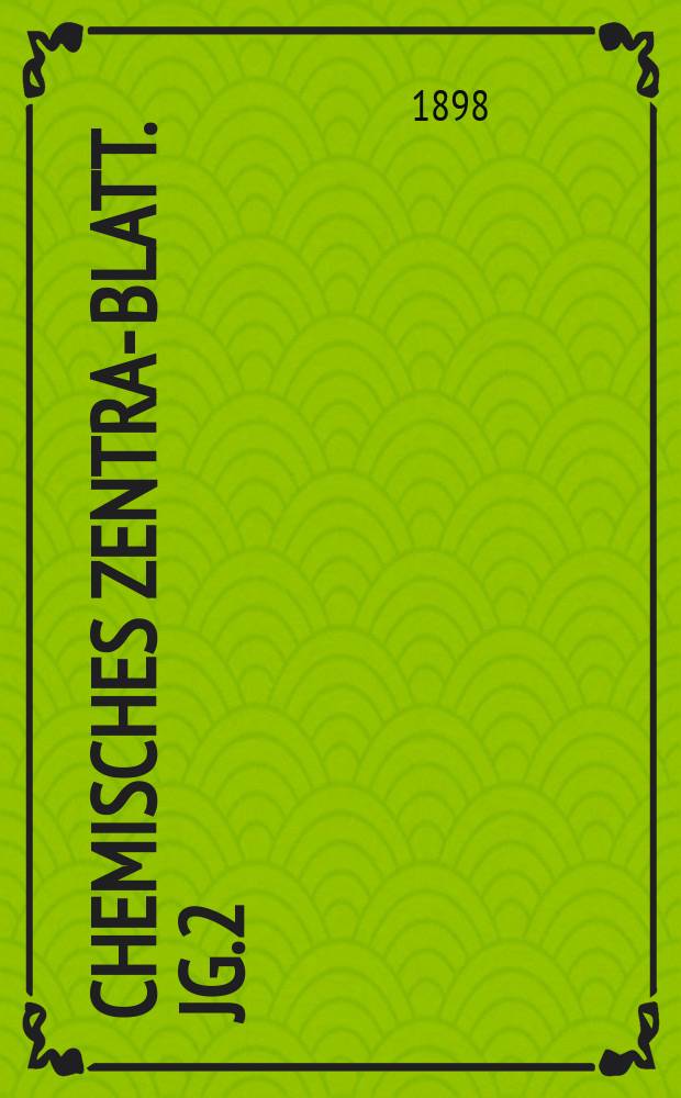 Chemisches Zentral- Blatt. Jg.2(69) 1898, Bd.1, №24