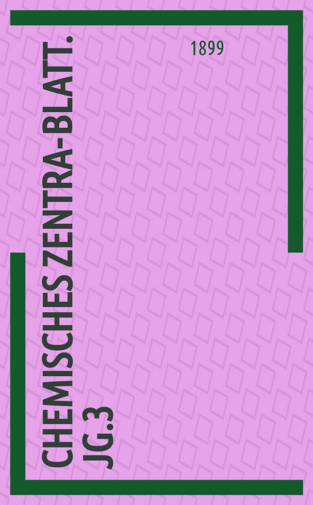 Chemisches Zentral- Blatt. Jg.3(70) 1899, Bd.1, №25