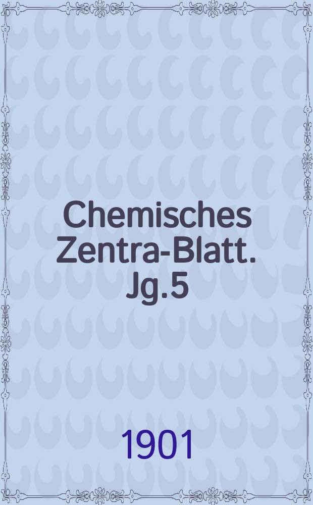 Chemisches Zentral- Blatt. Jg.5(72) 1901, Bd.1, №20