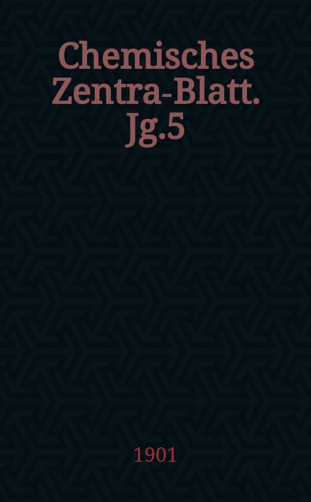 Chemisches Zentral- Blatt. Jg.5(72) 1901, Bd.2, №9