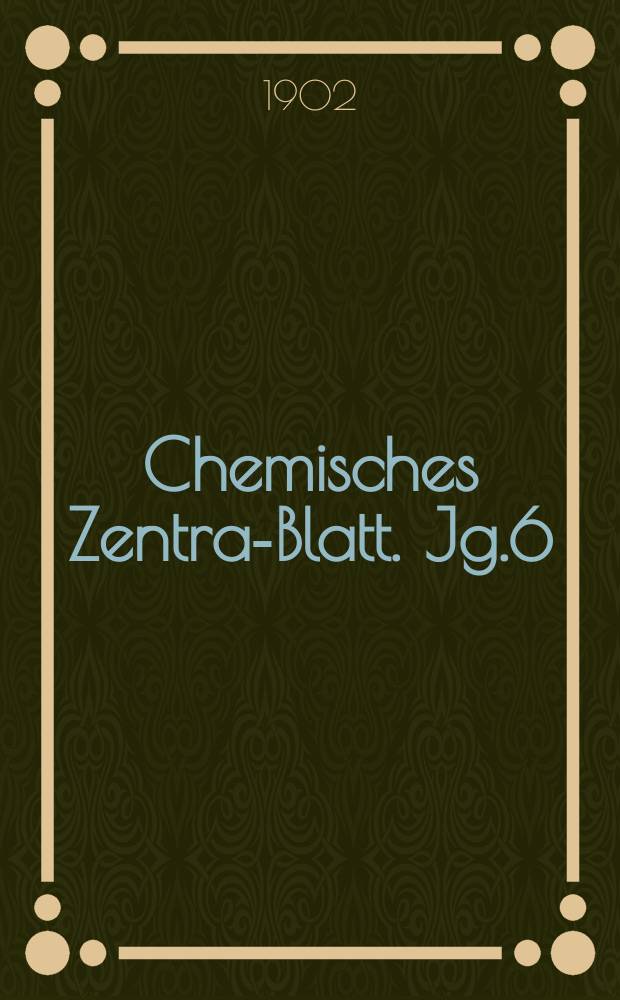 Chemisches Zentral- Blatt. Jg.6(73) 1902, Bd.1, №20