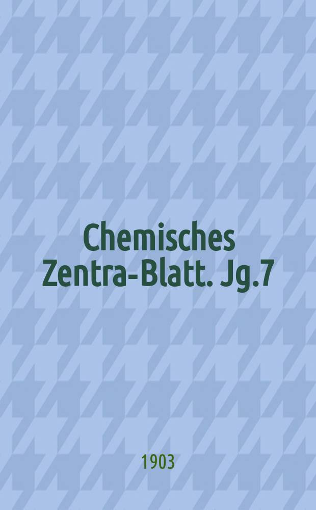 Chemisches Zentral- Blatt. Jg.7(74) 1903, Bd.2, №9