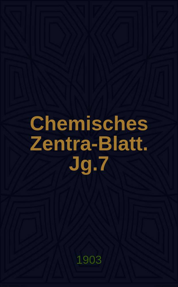 Chemisches Zentral- Blatt. Jg.7(74) 1903, Bd.2, №18