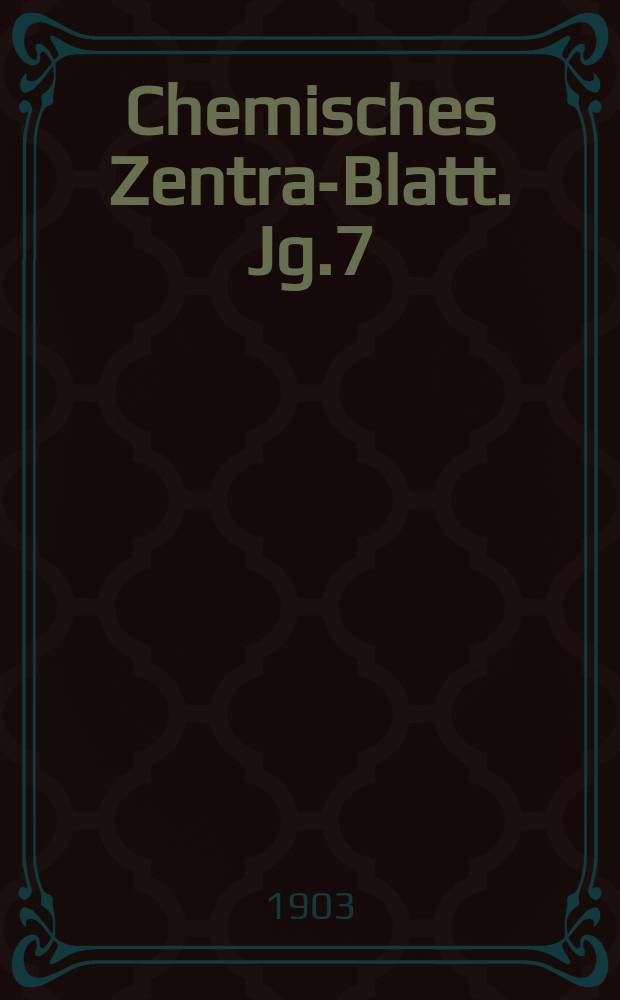 Chemisches Zentral- Blatt. Jg.7(74) 1903, Bd.2, №21