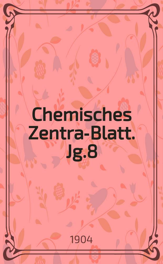 Chemisches Zentral- Blatt. Jg.8(75) 1904, Bd.1, №15