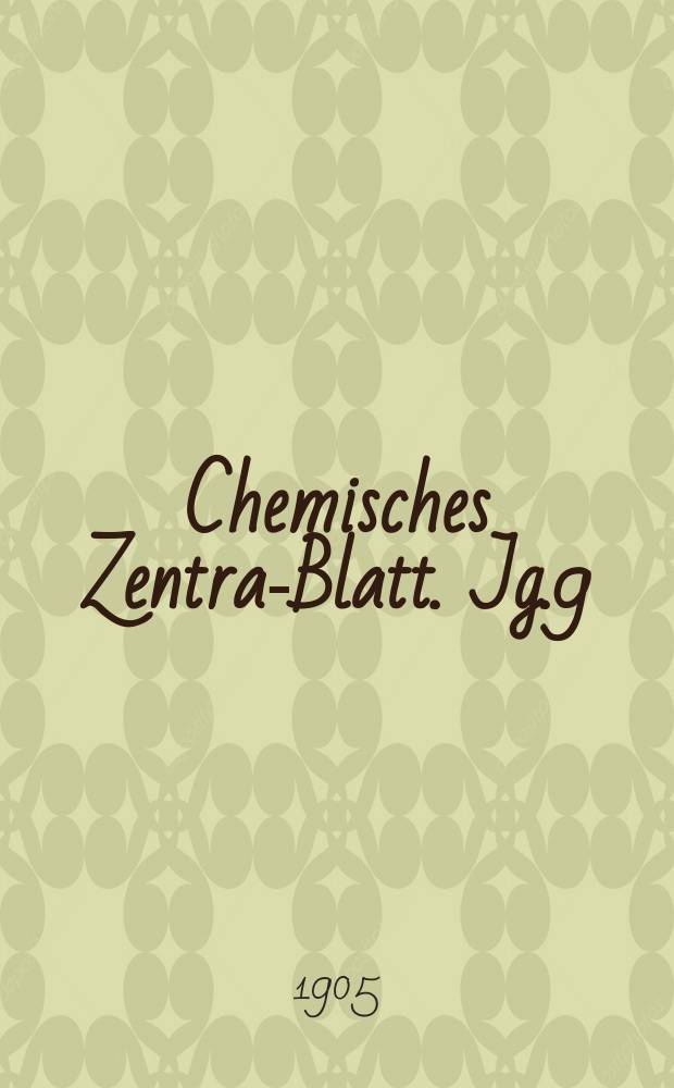 Chemisches Zentral- Blatt. Jg.9(76) 1905, Bd.1, №11