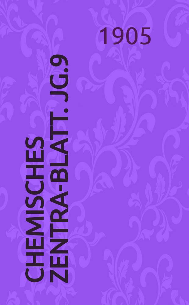 Chemisches Zentral- Blatt. Jg.9(76) 1905, Bd.2, №10