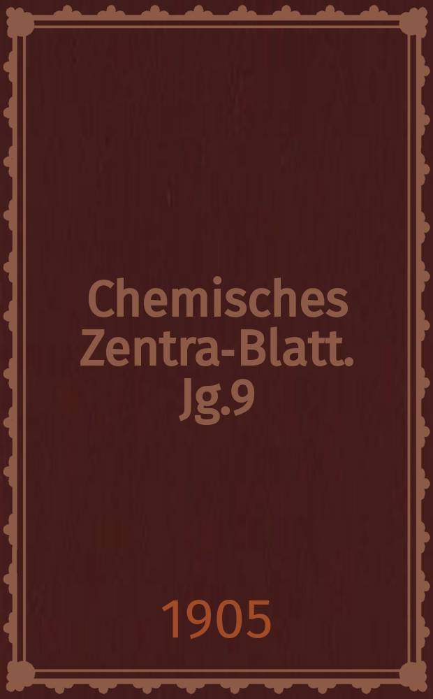 Chemisches Zentral- Blatt. Jg.9(76) 1905, Bd.2, №12