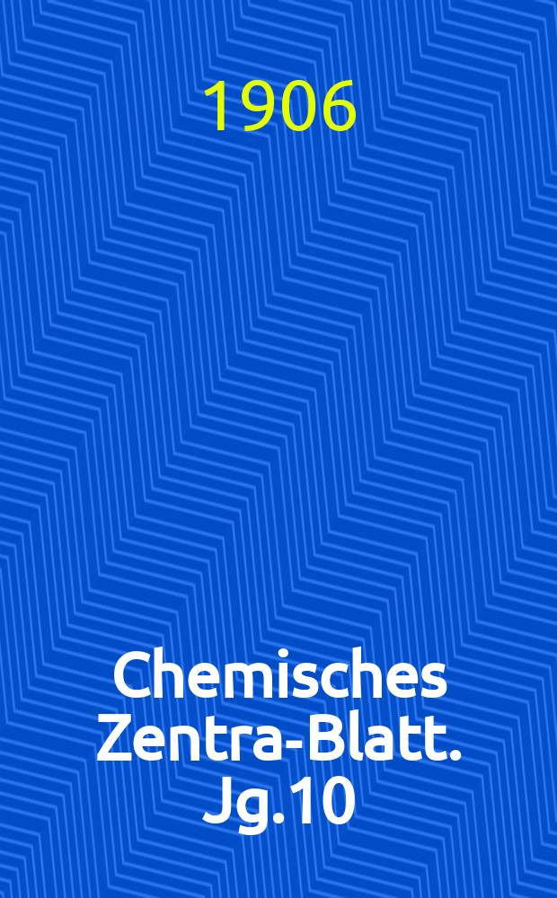 Chemisches Zentral- Blatt. Jg.10(77) 1906, Bd.1, №22