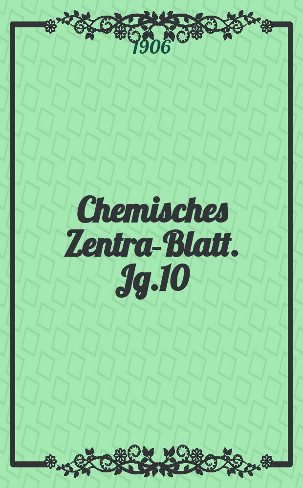 Chemisches Zentral- Blatt. Jg.10(77) 1906, Bd.1, №25