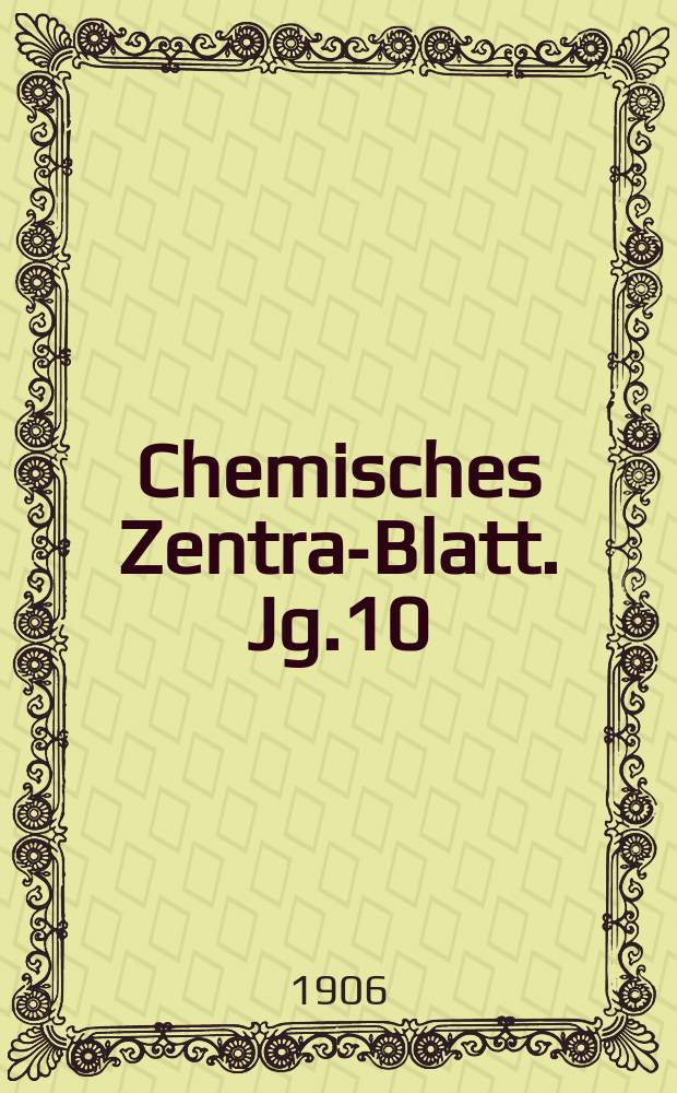 Chemisches Zentral- Blatt. Jg.10(77) 1906, Bd.2, №7