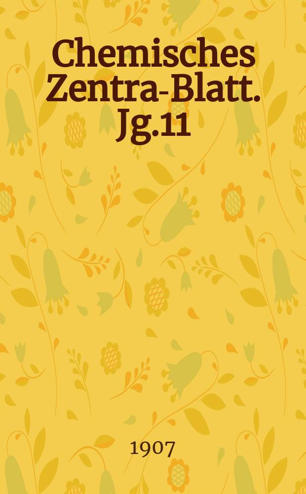 Chemisches Zentral- Blatt. Jg.11(78) 1907, Bd.1, №13