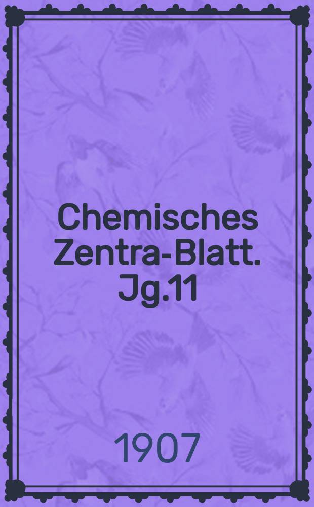Chemisches Zentral- Blatt. Jg.11(78) 1907, Bd.1, №15