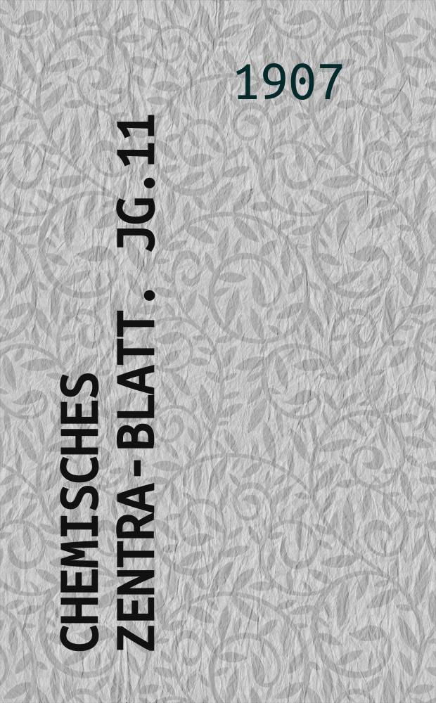 Chemisches Zentral- Blatt. Jg.11(78) 1907, Bd.2, №3