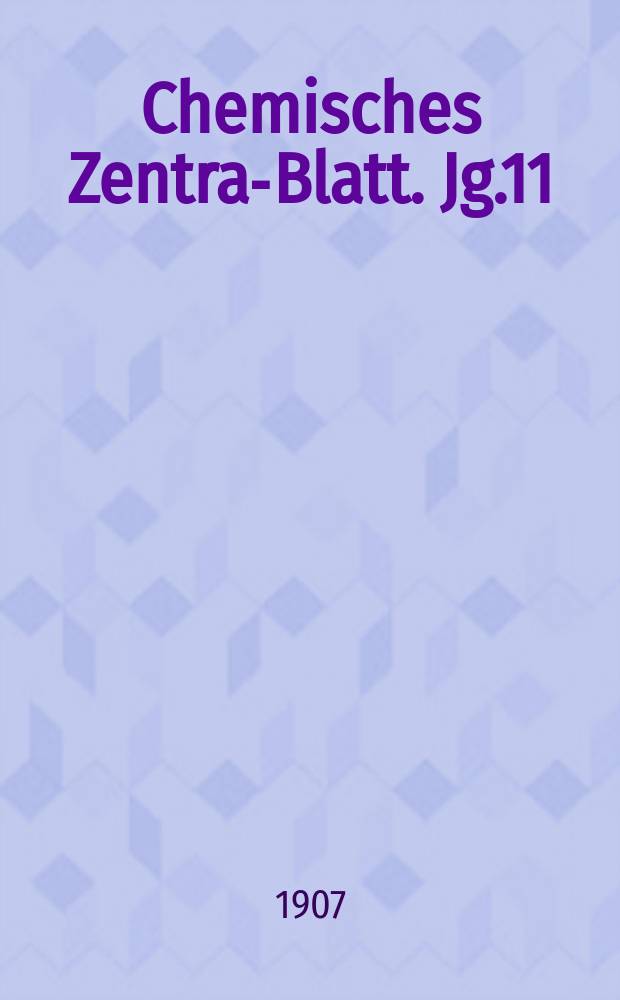 Chemisches Zentral- Blatt. Jg.11(78) 1907, Bd.2, №4