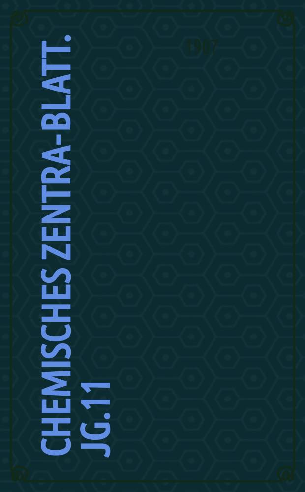 Chemisches Zentral- Blatt. Jg.11(78) 1907, Bd.2, №21