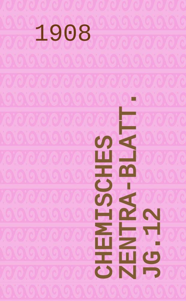 Chemisches Zentral- Blatt. Jg.12(79) 1908, Bd.1, №4