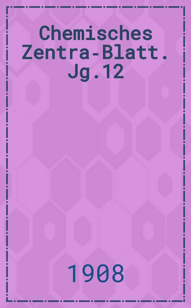 Chemisches Zentral- Blatt. Jg.12(79) 1908, Bd.1, №24