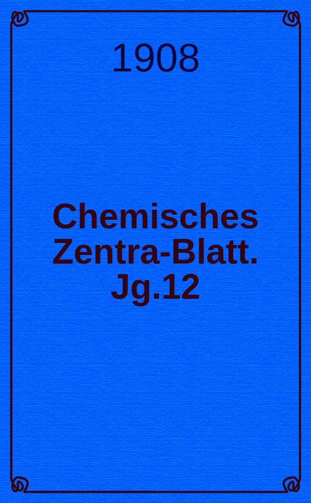 Chemisches Zentral- Blatt. Jg.12(79) 1908, Bd.2, №2