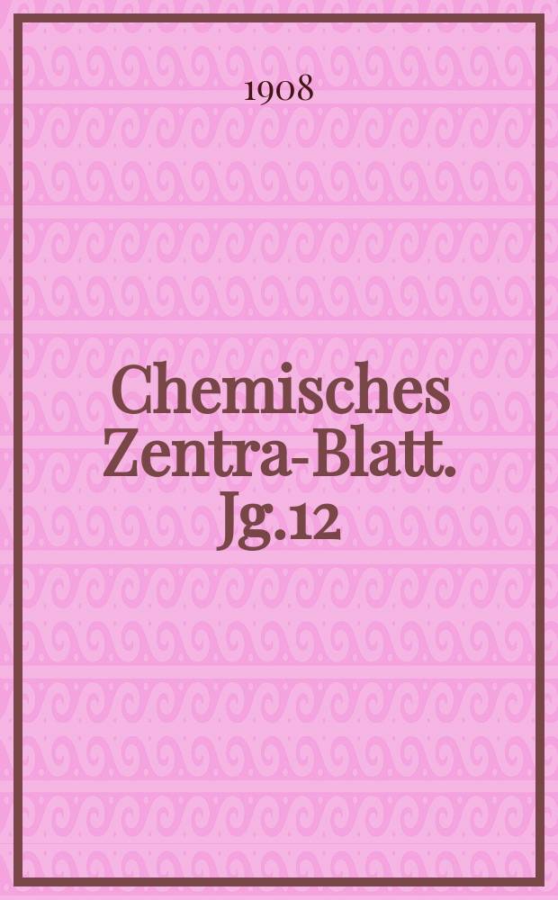 Chemisches Zentral- Blatt. Jg.12(79) 1908, Bd.2, №11