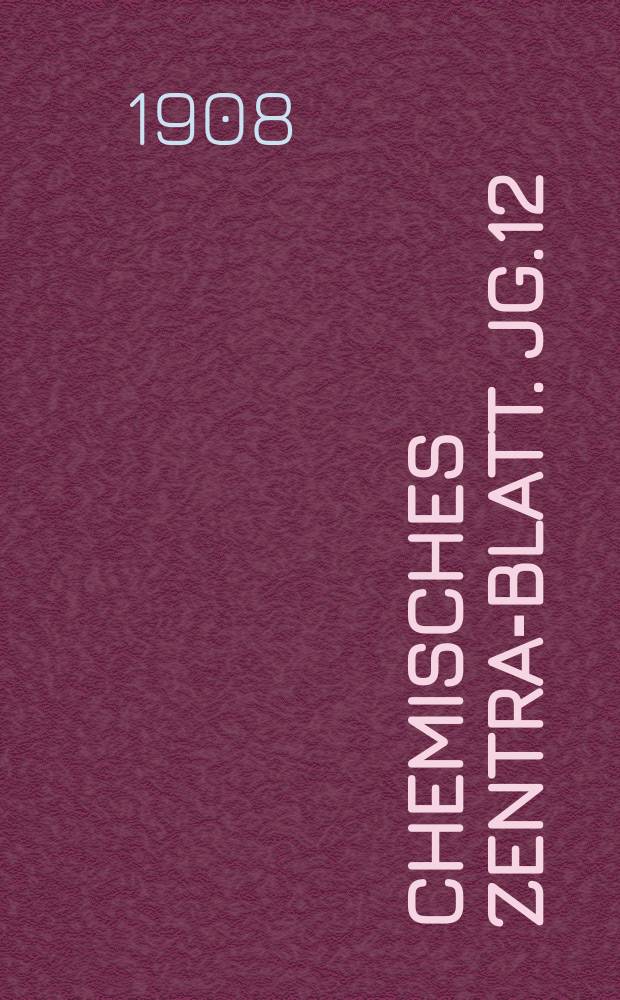 Chemisches Zentral- Blatt. Jg.12(79) 1908, Bd.2, №16