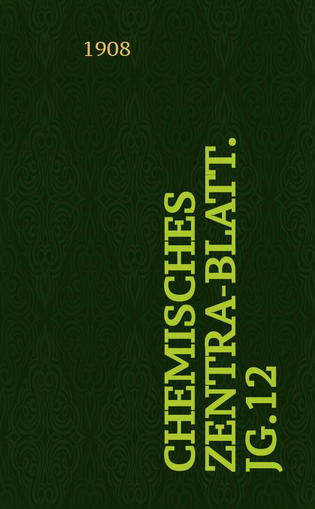 Chemisches Zentral- Blatt. Jg.12(79) 1908, Bd.2, №17