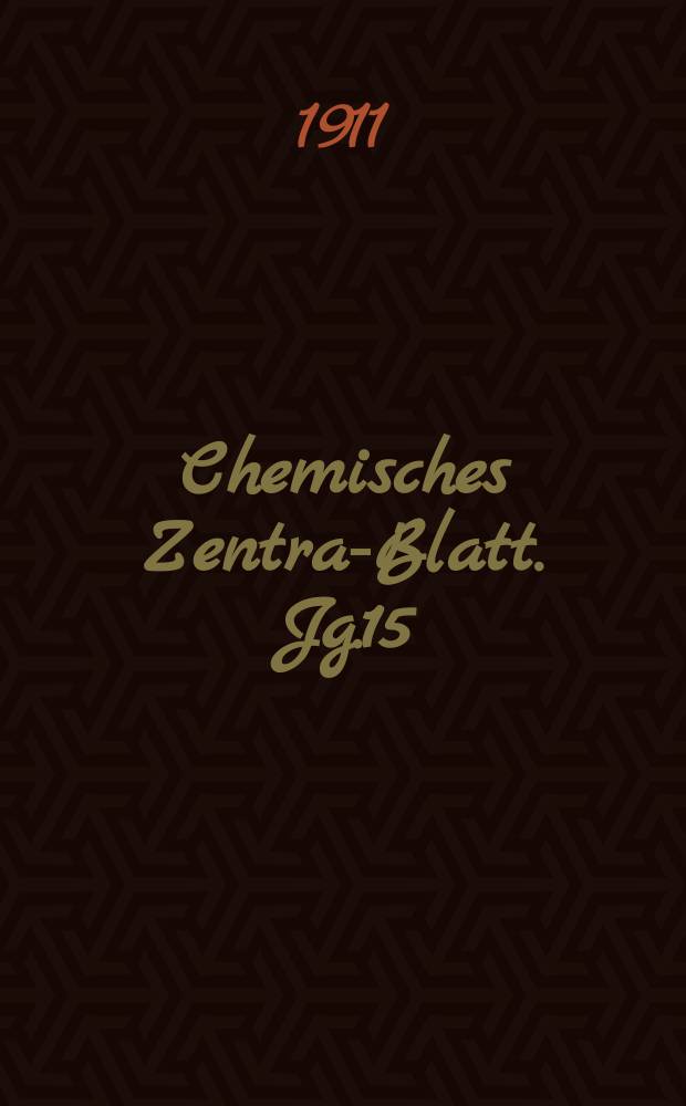 Chemisches Zentral- Blatt. Jg.15(82) 1911, Bd.1, №6