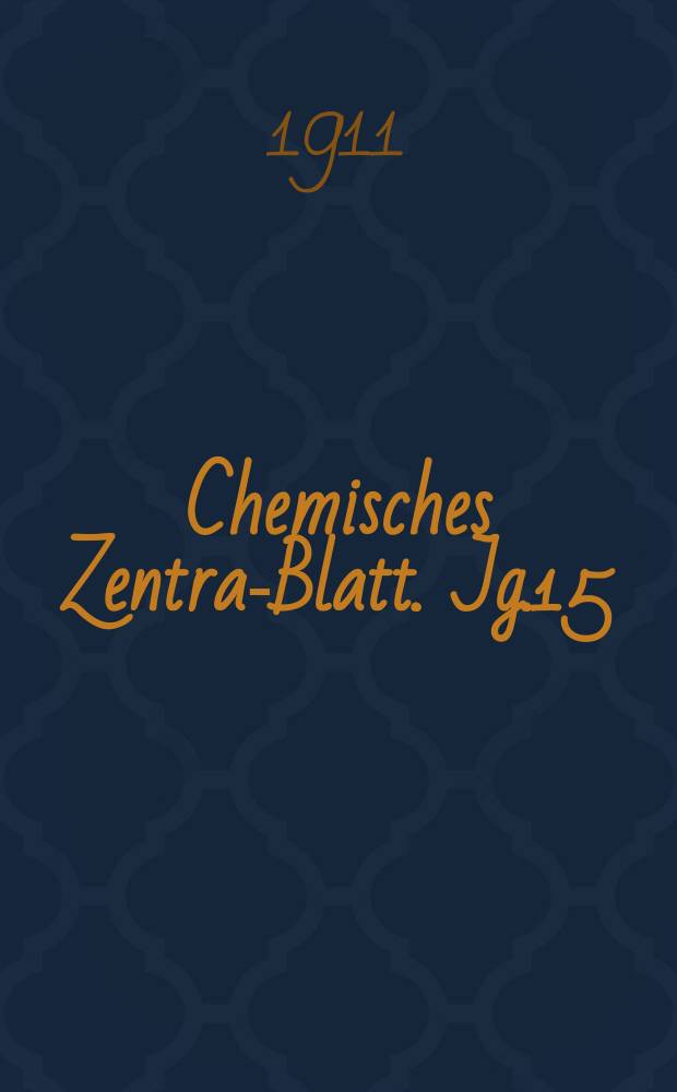 Chemisches Zentral- Blatt. Jg.15(82) 1911, Bd.1, №11