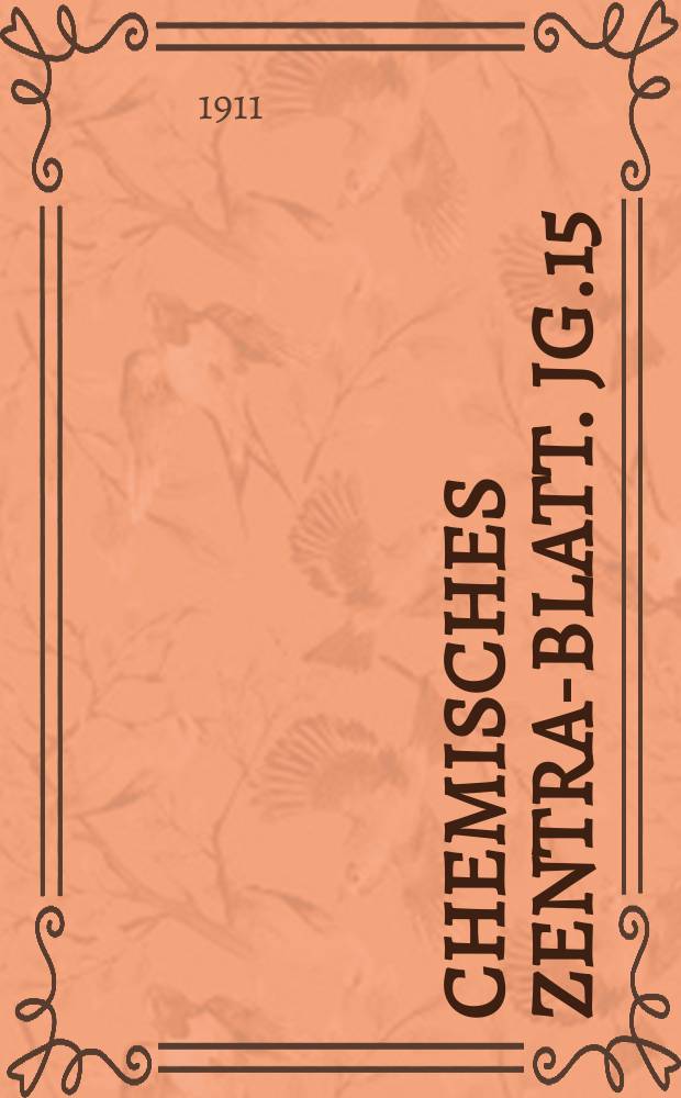 Chemisches Zentral- Blatt. Jg.15(82) 1911, Bd.1, №15