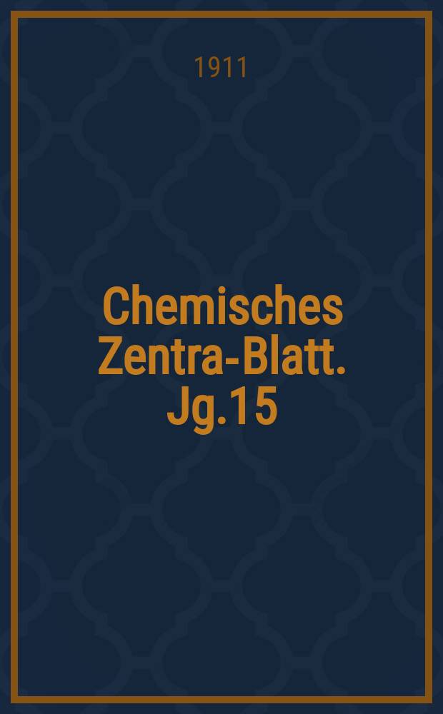 Chemisches Zentral- Blatt. Jg.15(82) 1911, Bd.1, №17