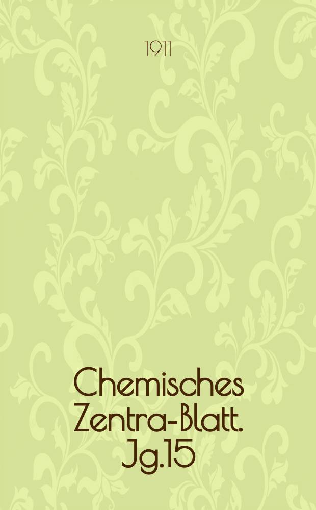 Chemisches Zentral- Blatt. Jg.15(82) 1911, Bd.2, №15
