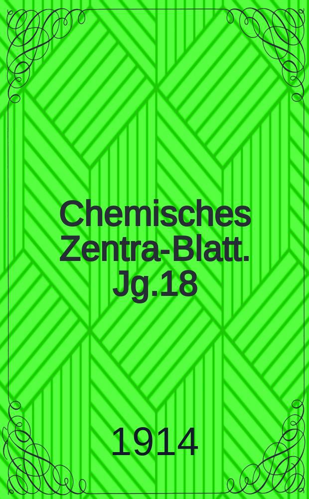Chemisches Zentral- Blatt. Jg.18(85) 1914, Bd.2, №19