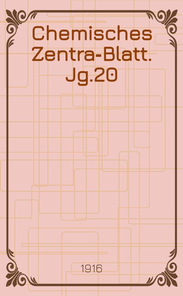Chemisches Zentral- Blatt. Jg.20(87) 1916, Bd.1, №6
