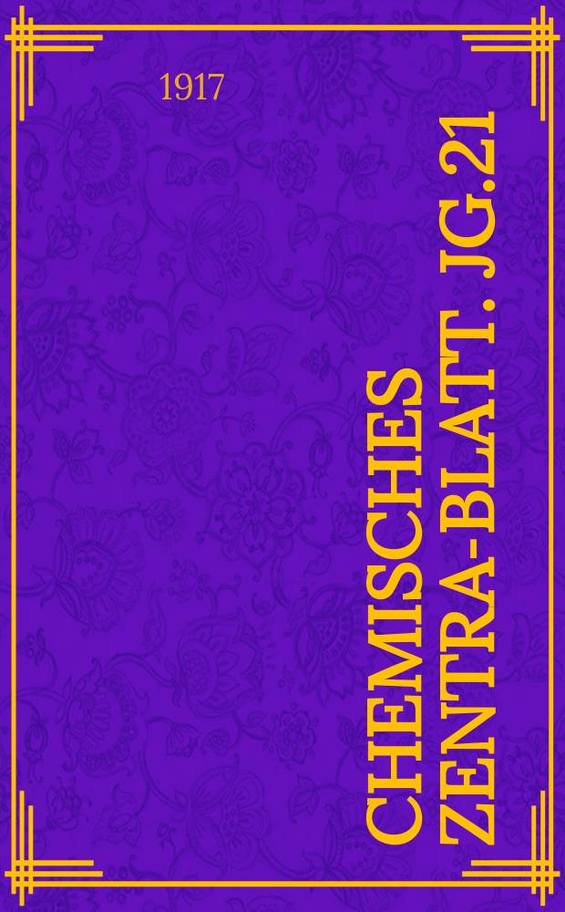 Chemisches Zentral- Blatt. Jg.21(88) 1917, Bd.2, №17