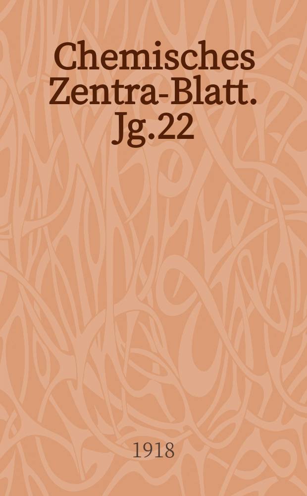 Chemisches Zentral- Blatt. Jg.22(89) 1918, Bd.2, №5