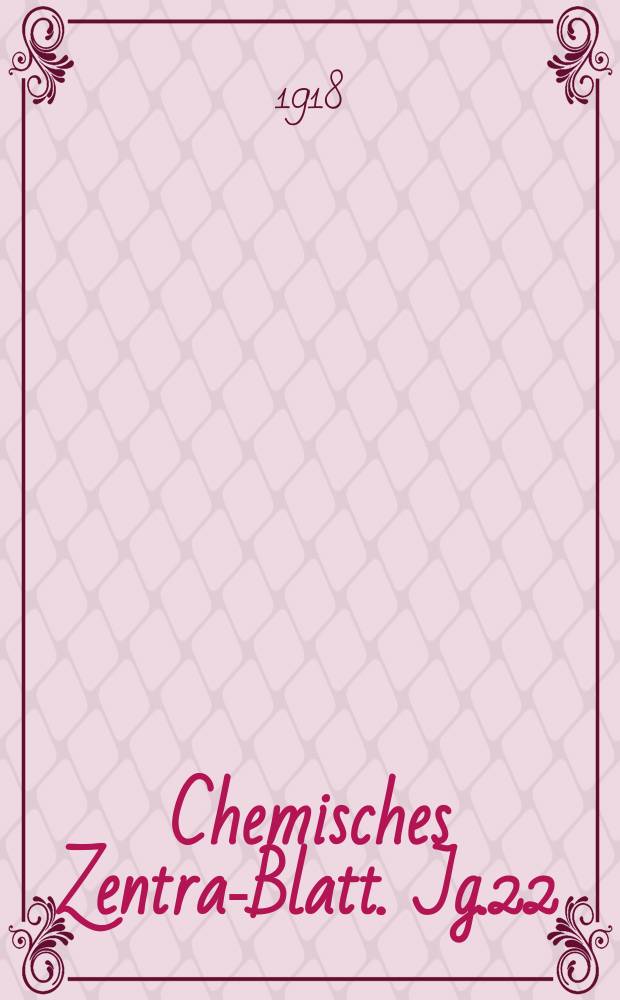 Chemisches Zentral- Blatt. Jg.22(89) 1918, Bd.2, №21