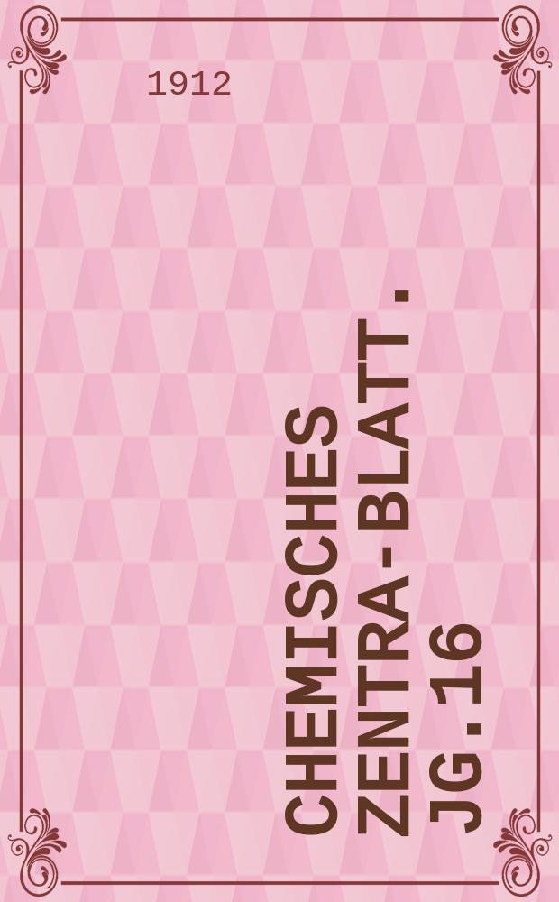 Chemisches Zentral- Blatt. Jg.16(83) 1912, Bd.1, №24