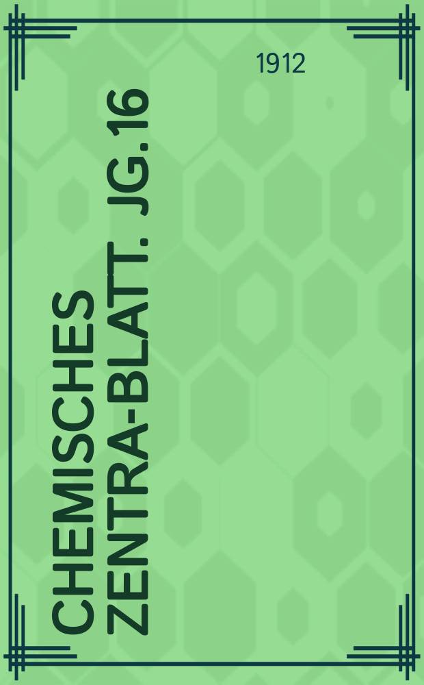 Chemisches Zentral- Blatt. Jg.16(83) 1912, Bd.2, №19