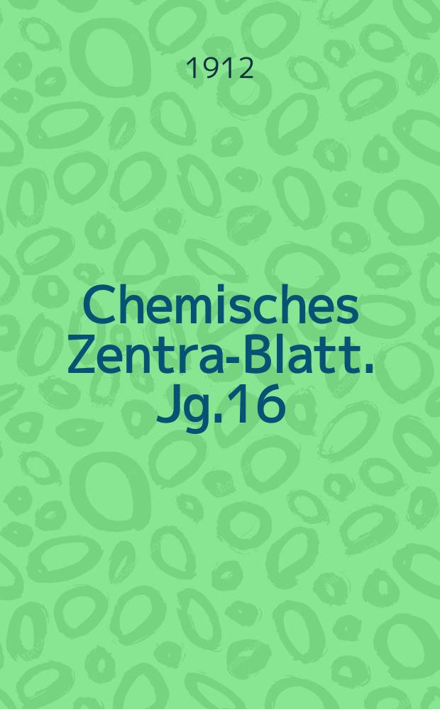 Chemisches Zentral- Blatt. Jg.16(83) 1912, Bd.2, №20