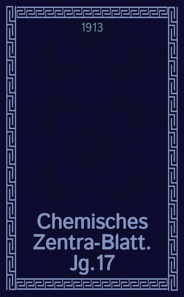 Chemisches Zentral- Blatt. Jg.17(84) 1913, Bd.1, №4