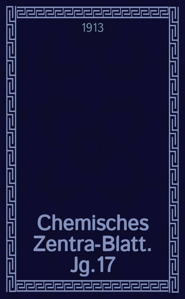 Chemisches Zentral- Blatt. Jg.17(84) 1913, Bd.1, №4