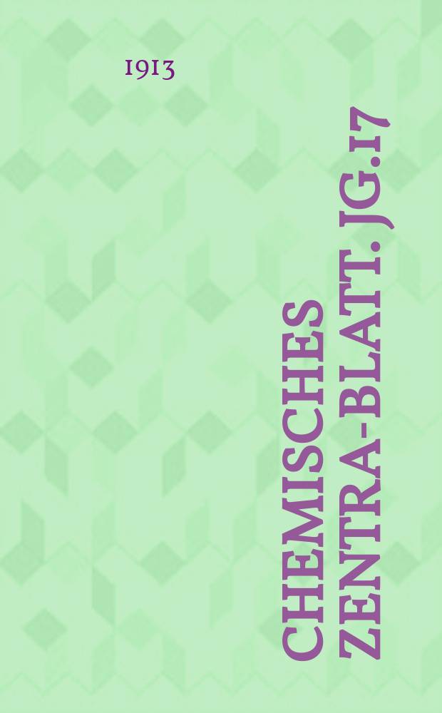Chemisches Zentral- Blatt. Jg.17(84) 1913, Bd.1, №9