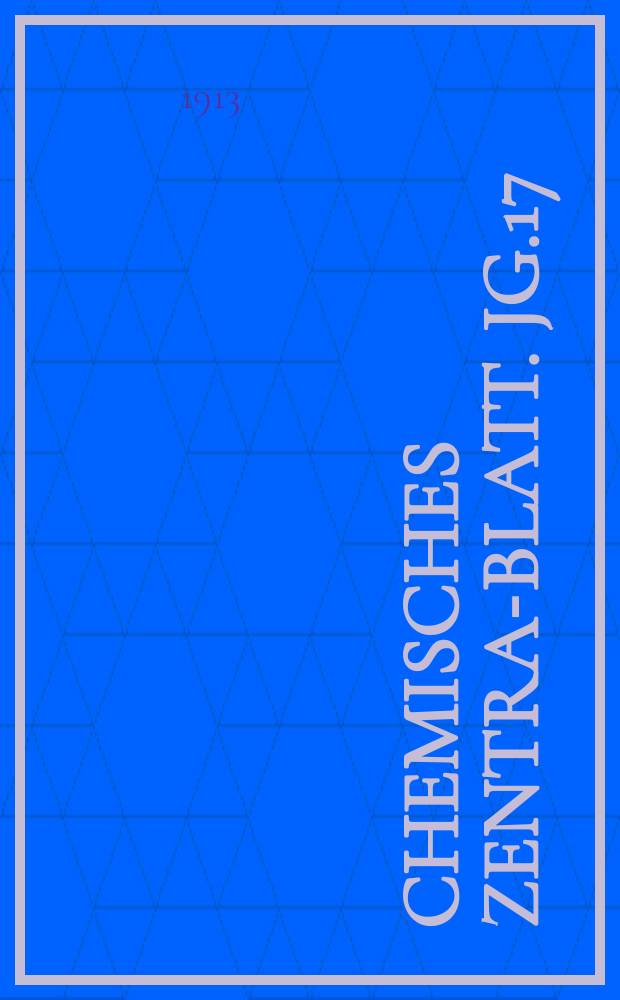 Chemisches Zentral- Blatt. Jg.17(84) 1913, Bd.1, №18