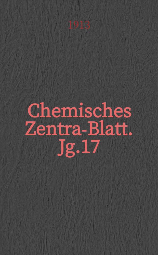 Chemisches Zentral- Blatt. Jg.17(84) 1913, Bd.2, №11