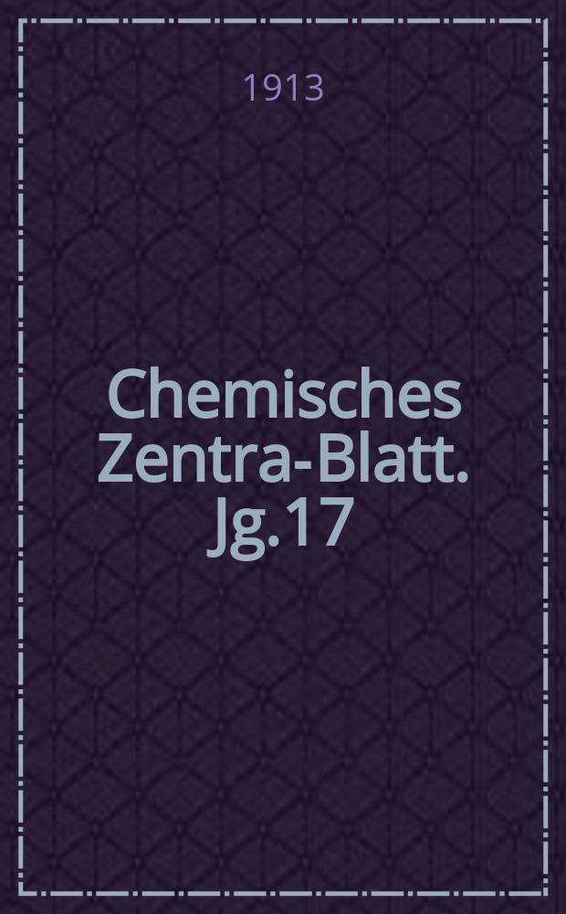 Chemisches Zentral- Blatt. Jg.17(84) 1913, Bd.2, №12
